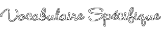 Vocabulaire Sp&eacute;cifique